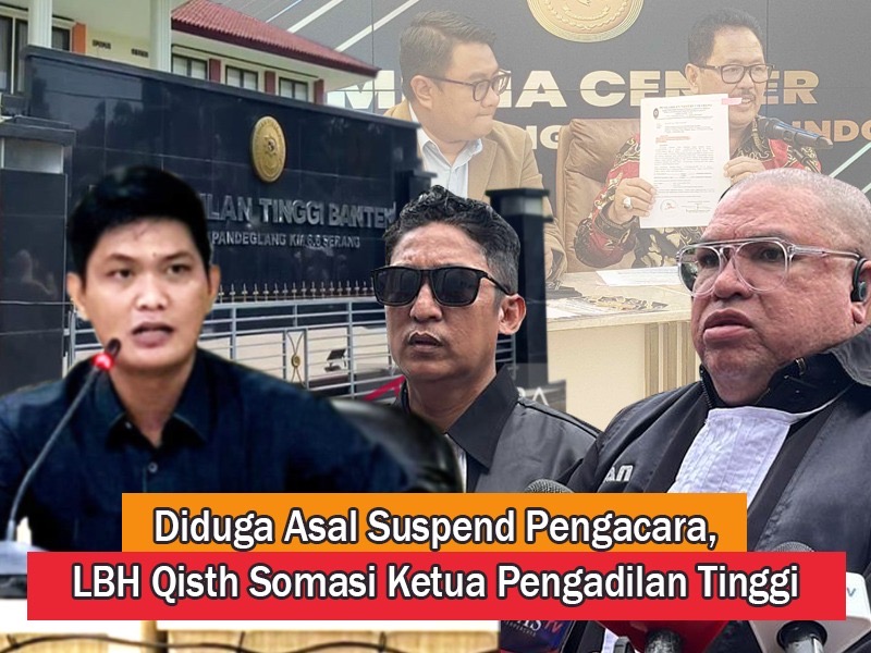 Diduga Asal Suspend Pengacara, LBH Qisth Somasi Ketua Pengadilan Tinggi